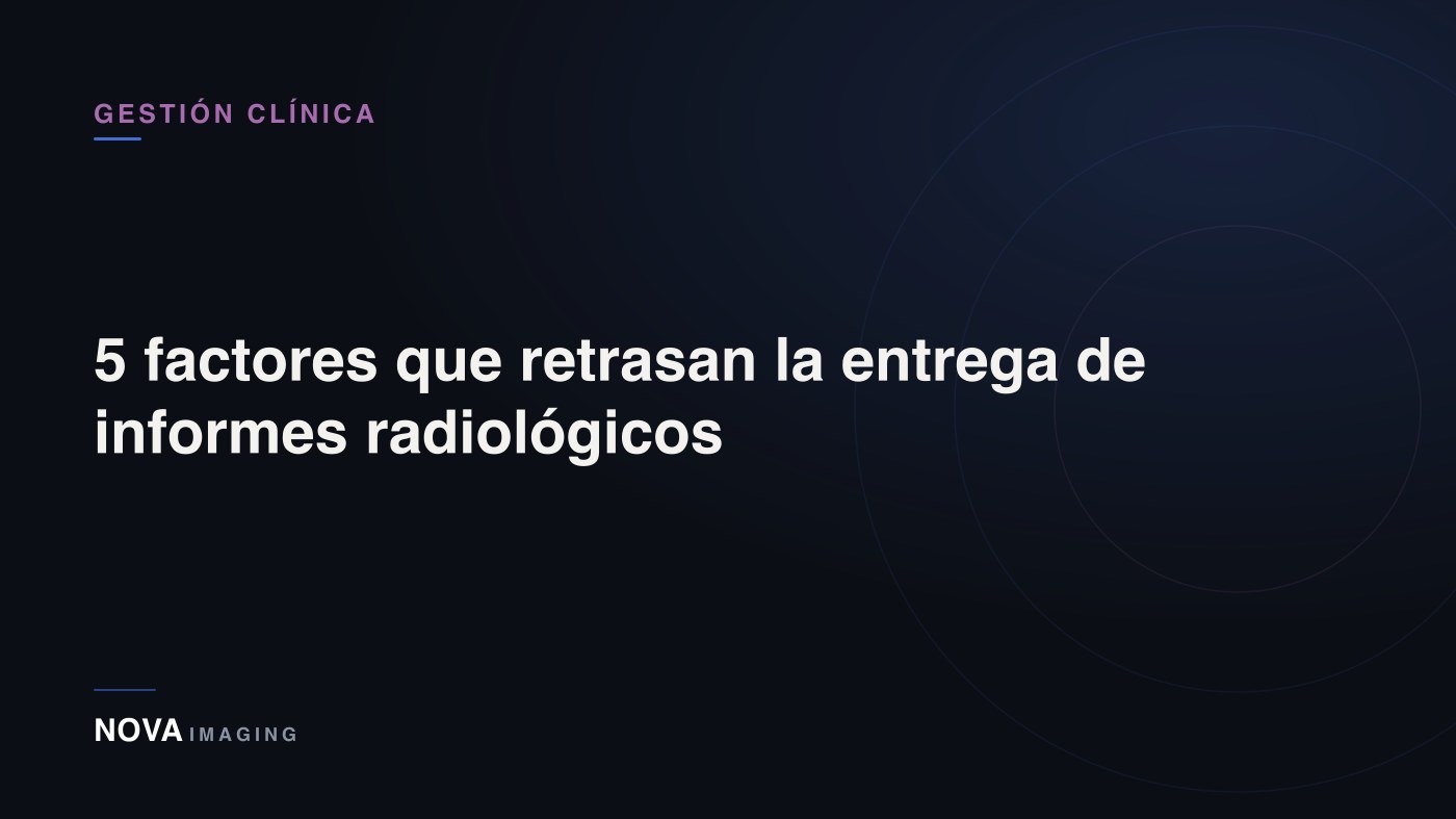 Portada del artículo: 5 factores que retrasan la entrega de informes radiológicos